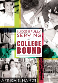 Title: Successfully Serving the College Bound, Author: Africa S. Hands