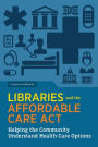 Libraries and the Affordable Care Act: Helping the Community Understand Health-Care Options