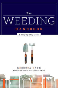 Title: The Weeding Handbook: A Shelf-by-Shelf Guide, Author: Rebecca Vnuk