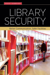 Title: Library Security: Better Communication, Safer Facilities, Author: Steve Albrecht