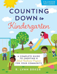 Title: Counting Down to Kindergarten: A Complete Guide to Creating a School Readiness Program for Your Community, Author: R. Lynn Baker