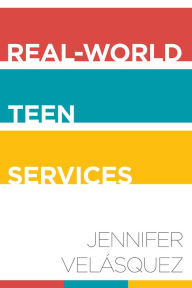 Title: Real-World Teen Services, Author: Jennifer Velásquez