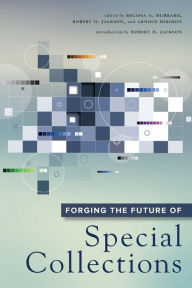 Title: Forging the Future of Special Collections, Author: Ronald Barr MB