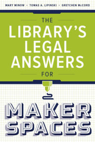 Title: The Library's Legal Answers for Makerspaces, Author: Mary Minow