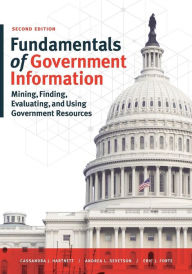 Title: Fundamentals of Government Information: Mining, Finding, Evaluating, and Using Government Resources / Edition 2, Author: Cassandra J. Hartnett