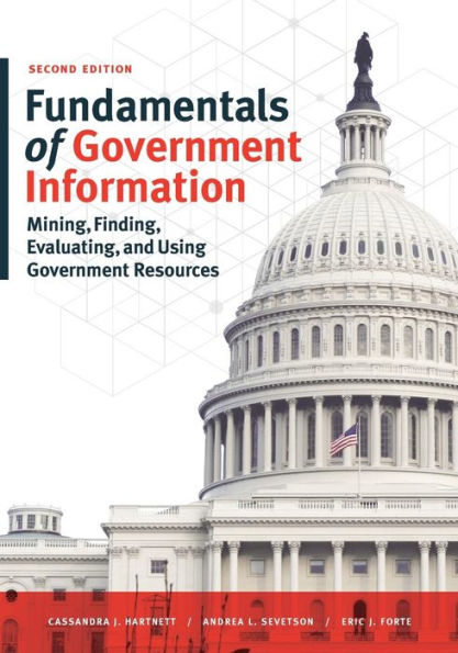 Fundamentals of Government Information: Mining, Finding, Evaluating, and Using Government Resources / Edition 2