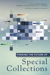 Title: Forging the Future of Special Collections, Author: Arnold Hirshon