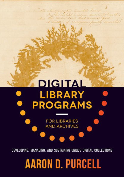 Digital Library Programs for Libraries and Archives: Developing, Managing, and Sustaining Unique Digital Collections