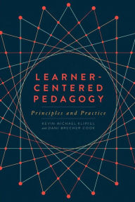 Title: Learner-Centered Pedagogy: Principles and Practice / Edition 1, Author: Kevin Michael Klipfel