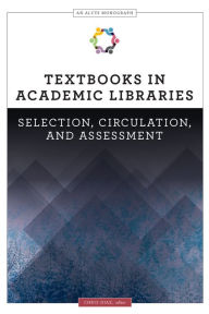 Title: Textbooks in Academic Libraries: Selection, Circulation, and Assessment, Author: Chris Diaz