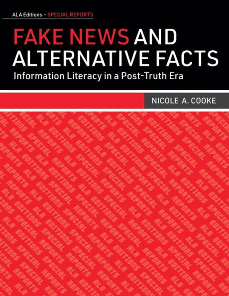 Fake News and Alternative Facts: Information Literacy a Post-Truth Era