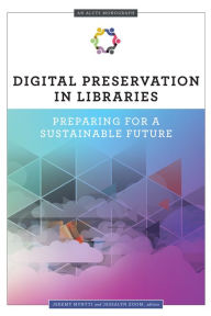 Title: Digital Preservation in Libraries: Preparing for a Sustainable Future, Author: Jeremy Myntti