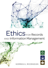 Title: Ethics for Records and Information Management, Author: Norman A. Mooradian