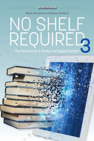 Title: No Shelf Required 3: The New Era for E-Books and Digital Content, Author: Mirela Roncevic