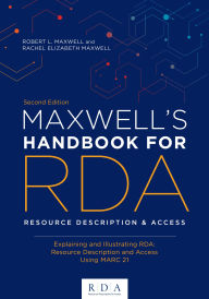 Title: Maxwell's Handbook for RDA: Explaining and Illustrating RDA: Resource Description and Access Using MARC21, Author: Robert L. Maxwell