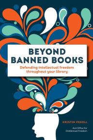 Title: Beyond Banned Books: Defending Intellectual Freedom throughout Your Library, Author: Kristin Pekoll