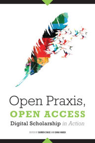 Title: Open Praxis, Open Access: Digital Scholarship In Action, Author: Darren Chase