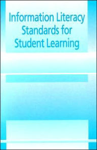 Title: Information Literacy Standards for Student Learning / Edition 1, Author: ALA Editions
