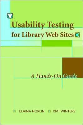 Usability Testing for Library Web Sites: A Hands-On Guide