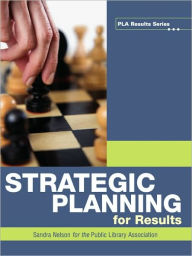 Title: Strategic Planning for Results / Edition 1, Author: Sandra Nelson