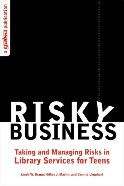 Risky Business: Taking and Managing Risks Library Services for Teens