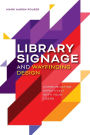 Library Signage and Wayfinding Design: Communicating Effectively with Your Users