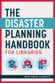 Title: The Disaster Planning Handbook for Libraries, Author: Mary Grace Flaherty