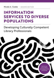 Title: Information Services to Diverse Populations: Developing Culturally Competent Library Professionals, Second Edition, Author: Nicole A. Cooke