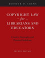 Copyright Law for Librarians and Educators: Creative Strategies and Practical Solutions