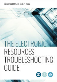 Title: The Electronic Resources Troubleshooting Guide, Author: Holly Talbott