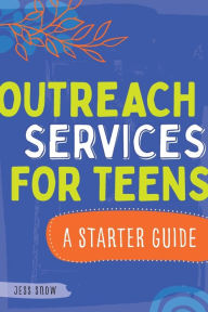 Title: Outreach Services for Teens: A Starter Guide, Author: Jess Snow