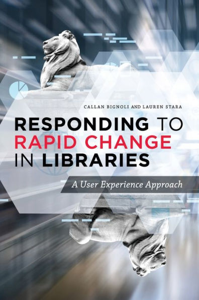 Responding to Rapid Change Libraries: A User Experience Approach