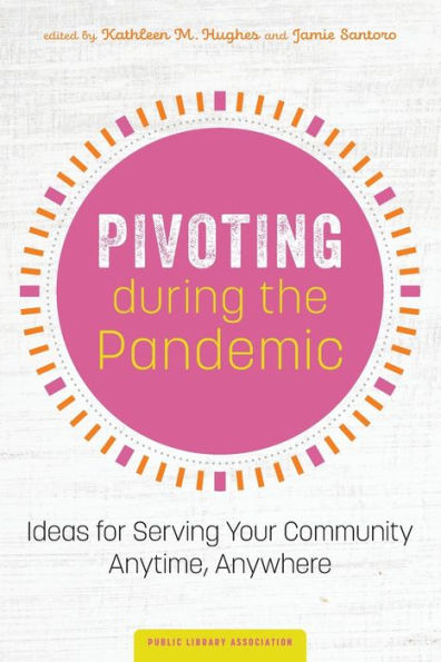 Pivoting during the Pandemic: Ideas for Serving Your Community Anytime, Anywhere