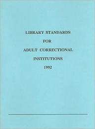 Title: Library Standards for Adult Correctional Institutions, 1992, Author: American Correctional Association Staf