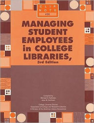 Title: Managing Student Employees in College Libraries / Edition 3, Author: Michael D. Kathman