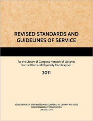 Title: REVISED STANDARDS AND GUIDELINES OF SERVICE for the Library of Congress Network of Libraries for the Blind and Physically Handicapped, 2011, Author: American Library Association