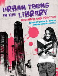 Title: Urban Teens in the Library: Research and Practice, Author: Denise E. Agosto Ph.D.