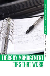 Title: Library Management Tips that Work, Author: Carol Smallwood