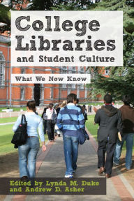 Title: College Libraries and Student Culture: What We Now Know, Author: Lynda M. Duke