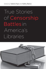 Title: True Stories of Censorship Battles in America's Libraries, Author: Valerie Nye