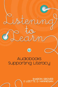 Title: Listening to Learn: Audiobooks Supporting Literacy, Author: Sharon Grover