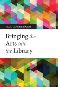 Title: Bringing the Arts into the Library, Author: Carol Smallwood