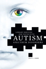 Title: Library Services for Youth with Autism Spectrum Disorders, Author: Lesley S. J. Farmer