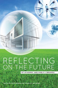 Title: Reflecting on the Future of Academic and Public Libraries, Author: Peter Hernon