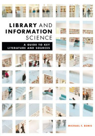 Title: Library and Information Science: A Guide to Key Literature and Sources, Author: Michael F. Bemis