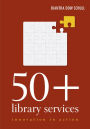 50+ Library Services: Innovation in Action