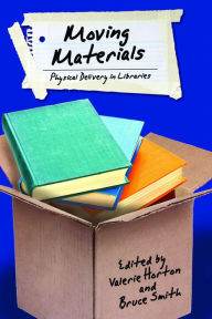 Title: Moving Materials: Physical Delivery in Libraries, Author: Valerie Horton