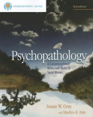 Title: Brooks/Cole Empowerment Series: Psychopathology: A Competency-Based Assessment Model for Social Workers / Edition 3, Author: Susan W. Gray