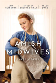 Title: Amish Midwives: Three Stories, Author: Amy Clipston