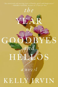 Title: The Year of Goodbyes and Hellos, Author: Kelly Irvin